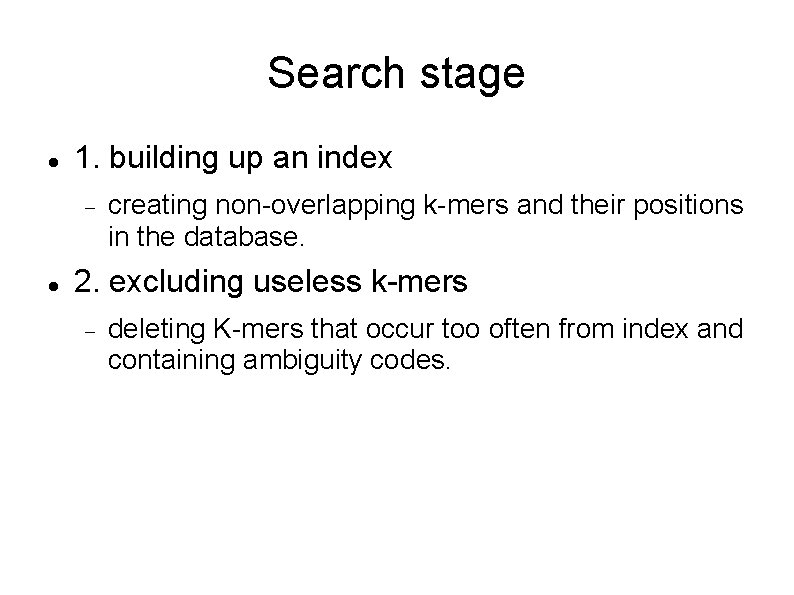 Search stage 1. building up an index creating non-overlapping k-mers and their positions in