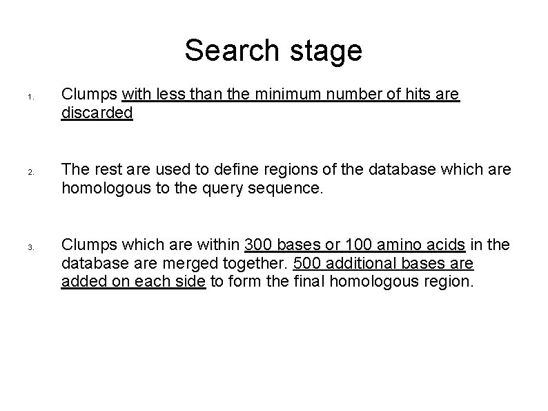 Search stage 1. 2. 3. Clumps with less than the minimum number of hits