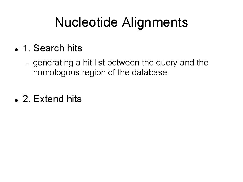 Nucleotide Alignments 1. Search hits generating a hit list between the query and the