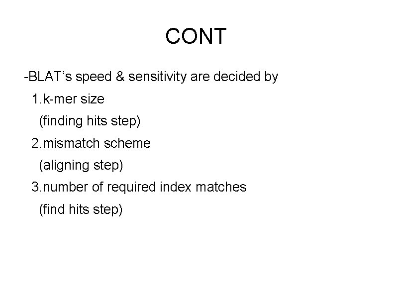 CONT -BLAT’s speed & sensitivity are decided by 1. k-mer size (finding hits step)