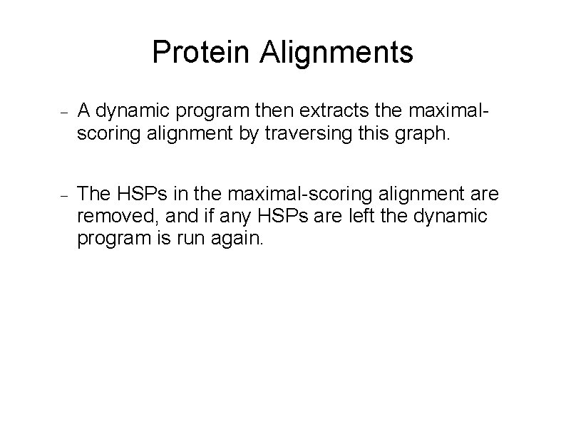 Protein Alignments A dynamic program then extracts the maximalscoring alignment by traversing this graph.