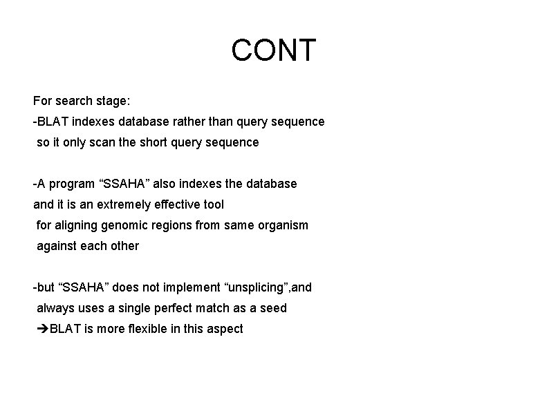 CONT For search stage: -BLAT indexes database rather than query sequence so it only