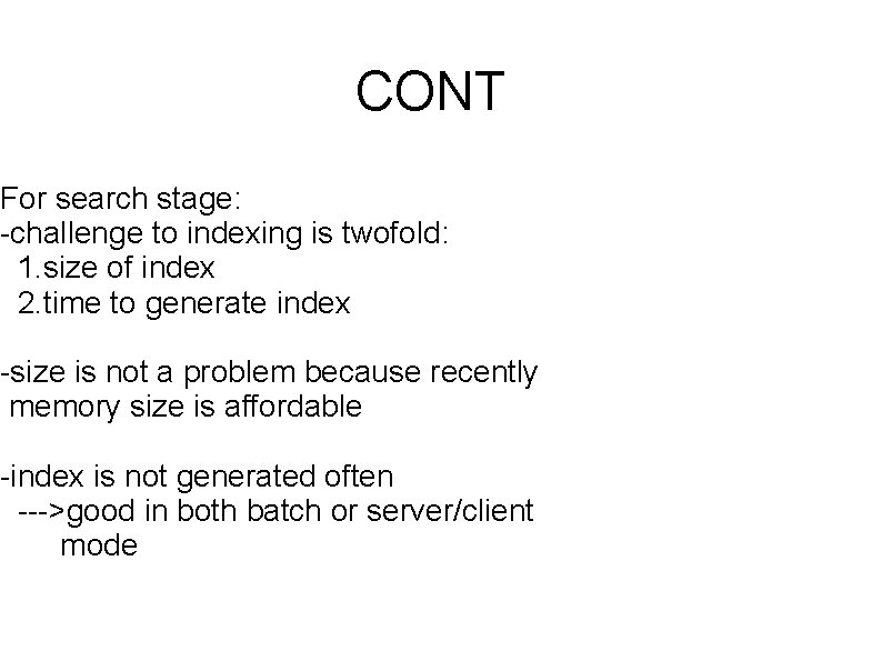 CONT For search stage: -challenge to indexing is twofold: 1. size of index 2.