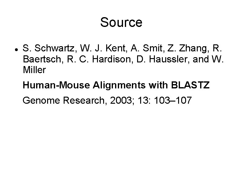 Source S. Schwartz, W. J. Kent, A. Smit, Z. Zhang, R. Baertsch, R. C.