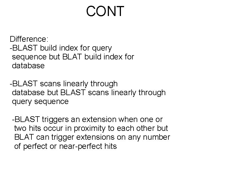 CONT Difference: -BLAST build index for query sequence but BLAT build index for database