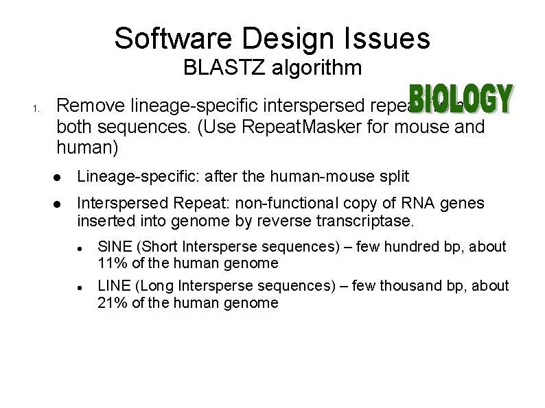 Software Design Issues BLASTZ algorithm 1. Remove lineage-specific interspersed repeat from both sequences. (Use