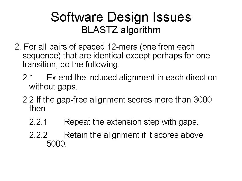 Software Design Issues BLASTZ algorithm 2. For all pairs of spaced 12 -mers (one