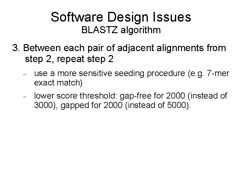 Software Design Issues BLASTZ algorithm 3. Between each pair of adjacent alignments from step