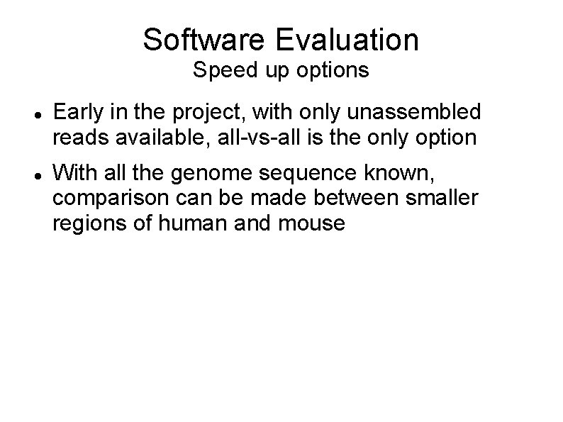 Software Evaluation Speed up options Early in the project, with only unassembled reads available,