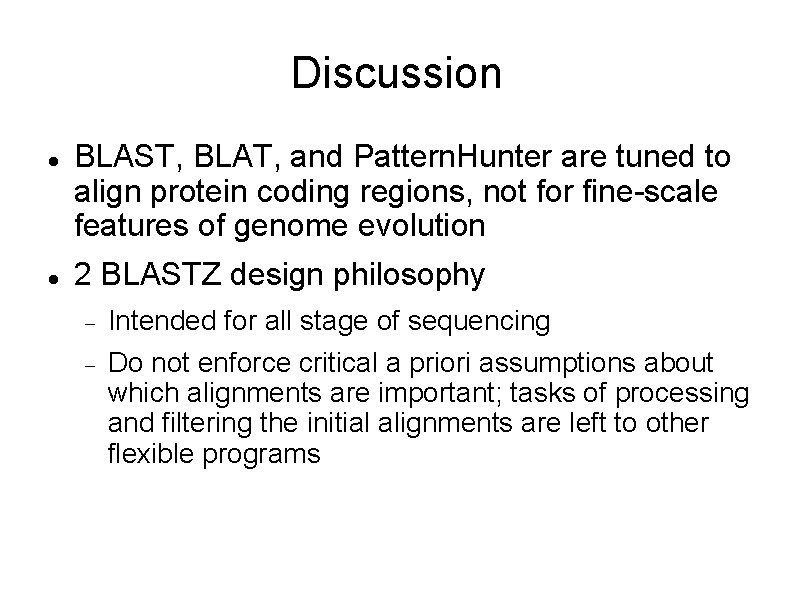 Discussion BLAST, BLAT, and Pattern. Hunter are tuned to align protein coding regions, not