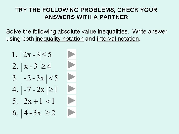 TRY THE FOLLOWING PROBLEMS, CHECK YOUR ANSWERS WITH A PARTNER Solve the following absolute