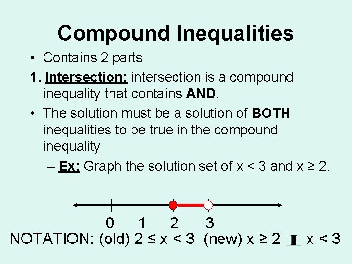 Compound Inequalities • Contains 2 parts 1. Intersection: intersection is a compound inequality that