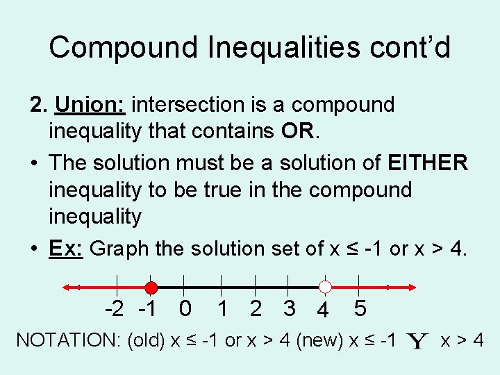Compound Inequalities cont’d 2. Union: intersection is a compound inequality that contains OR. •