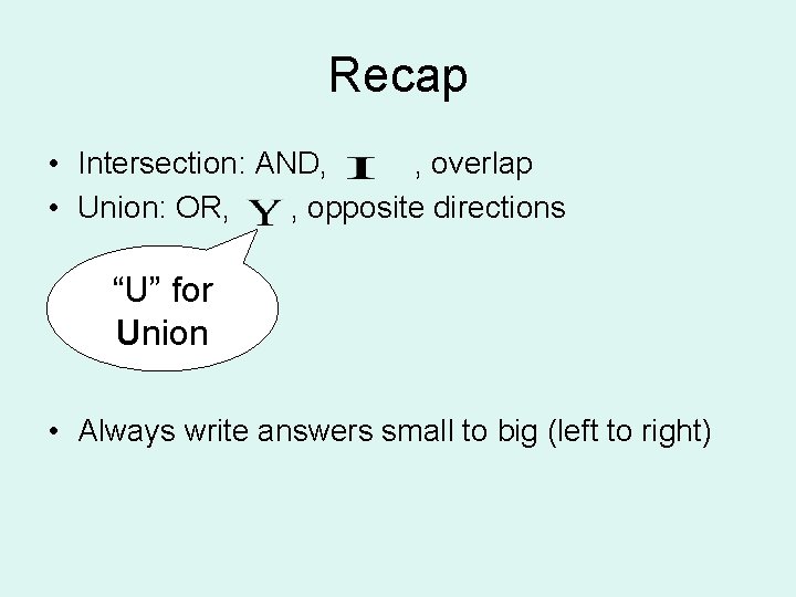 Recap • Intersection: AND, , overlap • Union: OR, , opposite directions “U” for