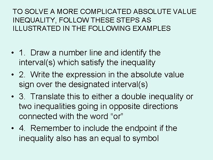 TO SOLVE A MORE COMPLICATED ABSOLUTE VALUE INEQUALITY, FOLLOW THESE STEPS AS ILLUSTRATED IN