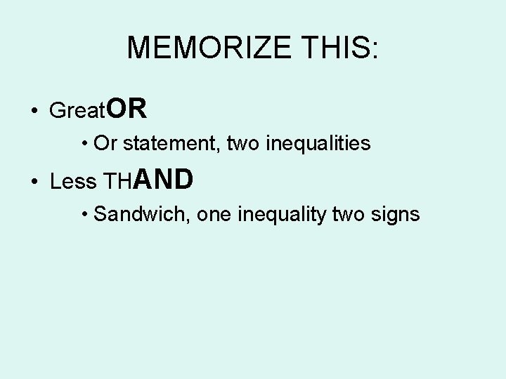 MEMORIZE THIS: • Great. OR • Or statement, two inequalities • Less THAND •
