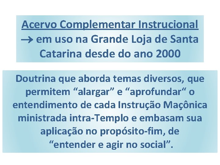 Acervo Complementar Instrucional em uso na Grande Loja de Santa Catarina desde do ano