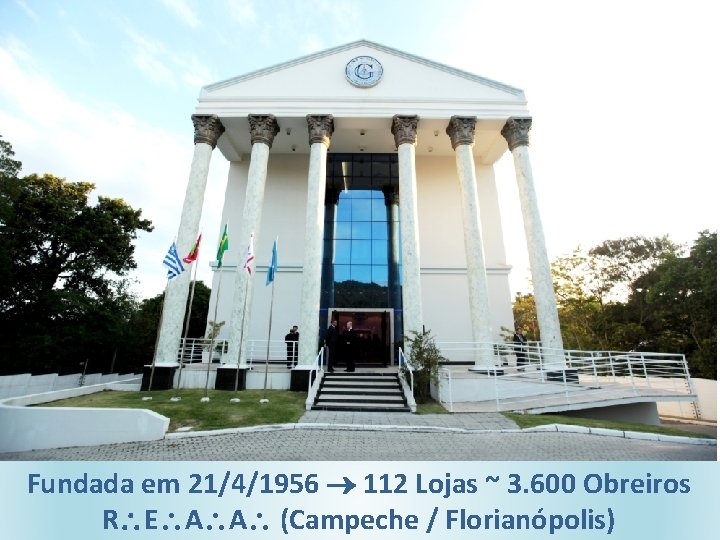 Fundada em 21/4/1956 112 Lojas ~ 3. 600 Obreiros R E A A (Campeche