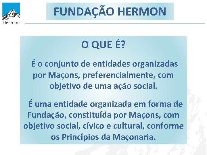 FUNDAÇÃO HERMON O QUE É? É o conjunto de entidades organizadas por Maçons, preferencialmente,