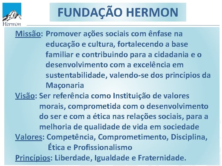 FUNDAÇÃO HERMON Missão: Promover ações sociais com ênfase na educação e cultura, fortalecendo a