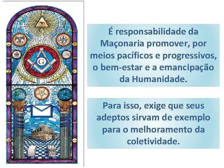 É responsabilidade da Maçonaria promover, por meios pacíficos e progressivos, o bem-estar e a
