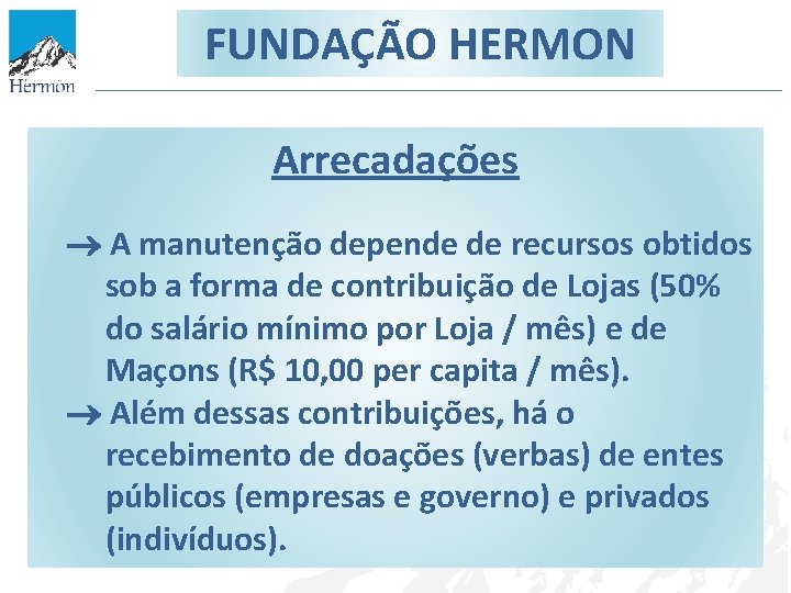 FUNDAÇÃO HERMON Arrecadações A manutenção depende de recursos obtidos sob a forma de contribuição