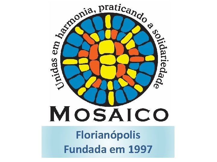 Florianópolis Fundada em 1997 