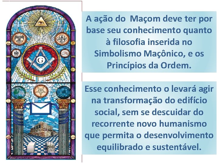 A ação do Maçom deve ter por base seu conhecimento quanto à filosofia inserida