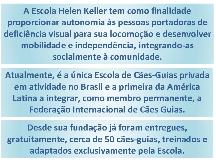 A Escola Helen Keller tem como finalidade proporcionar autonomia às pessoas portadoras de deficiência