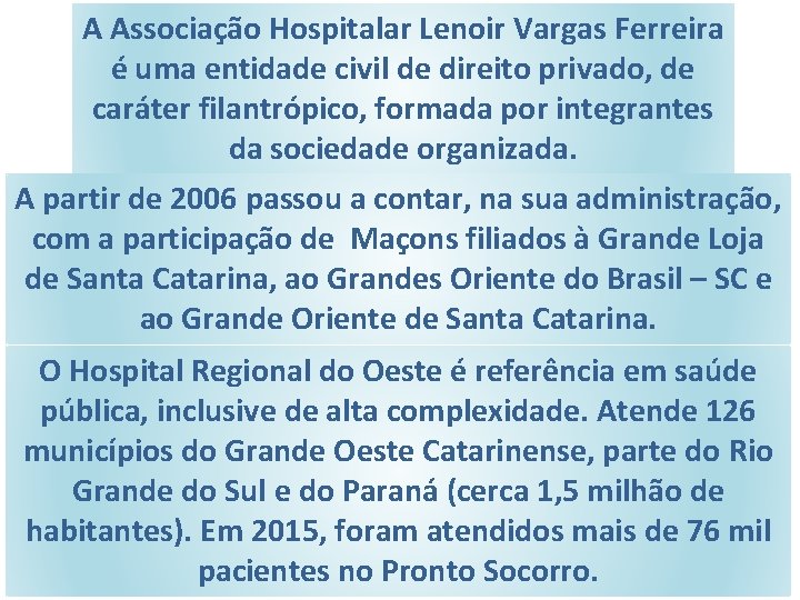 A Associação Hospitalar Lenoir Vargas Ferreira é uma entidade civil de direito privado, de