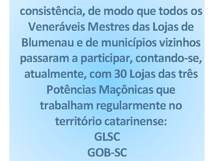 consistência, de modo que todos os Veneráveis Mestres das Lojas de Blumenau e de