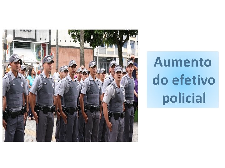 Aumento do efetivo policial 