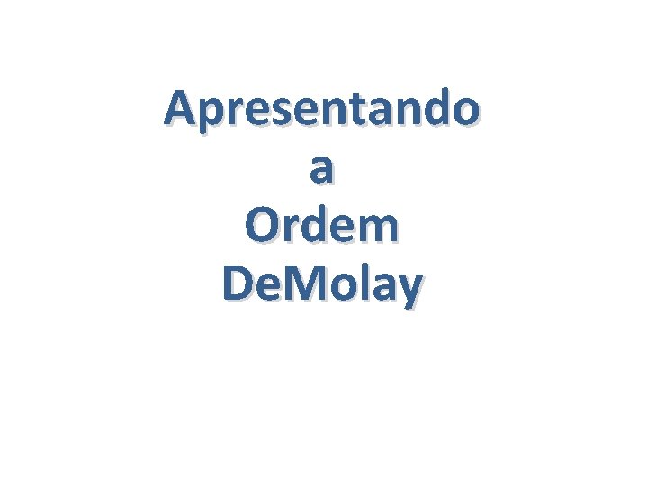 Apresentando a Ordem De. Molay 