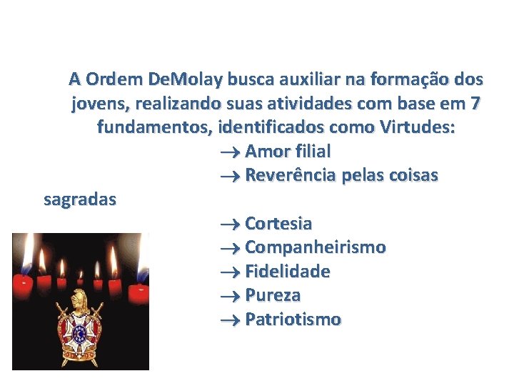 A Ordem De. Molay busca auxiliar na formação dos jovens, realizando suas atividades com