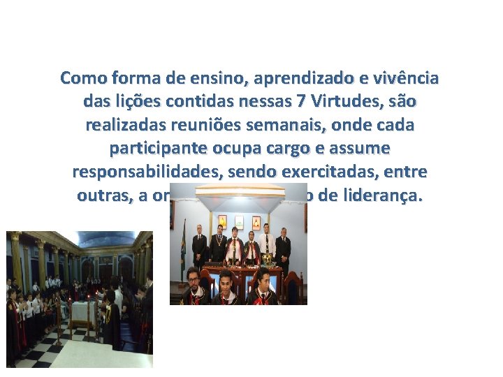 Como forma de ensino, aprendizado e vivência das lições contidas nessas 7 Virtudes, são