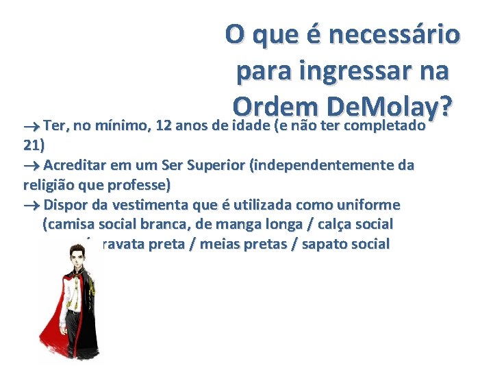 O que é necessário para ingressar na Ordem De. Molay? Ter, no mínimo, 12