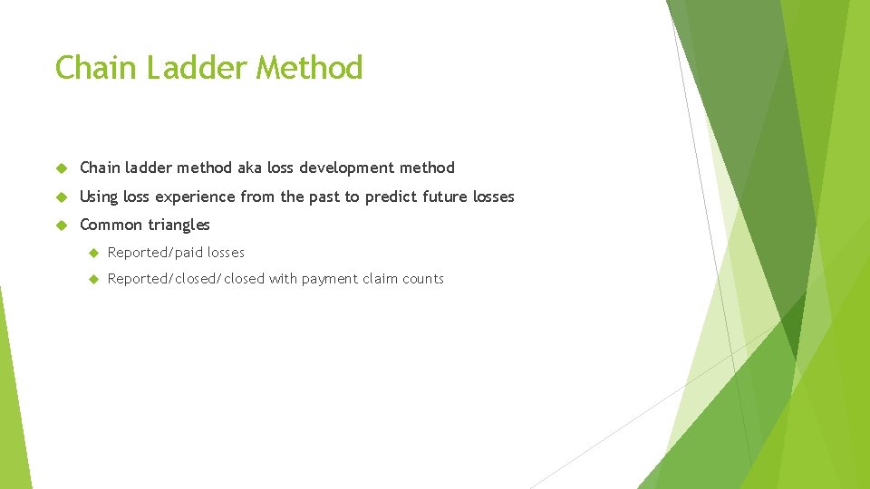Chain Ladder Method Chain ladder method aka loss development method Using loss experience from