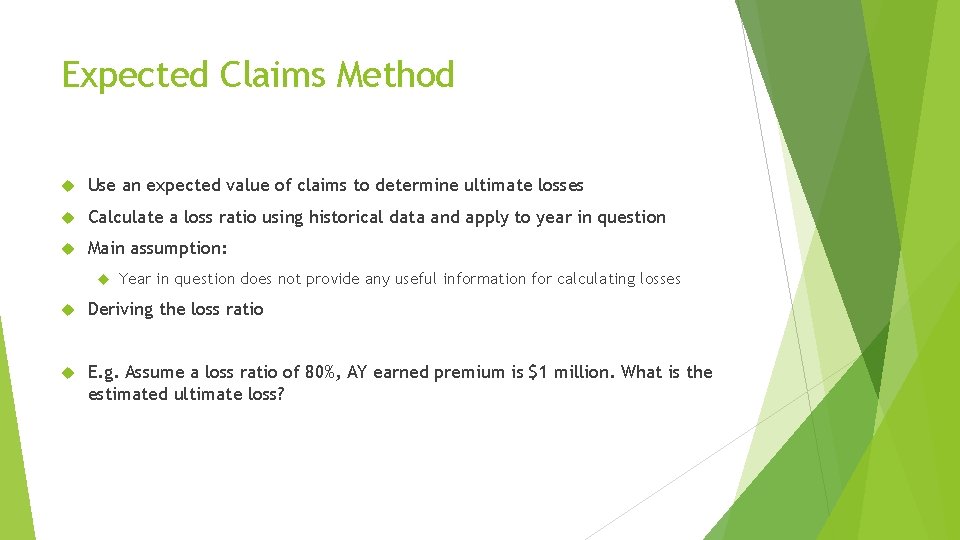 Expected Claims Method Use an expected value of claims to determine ultimate losses Calculate