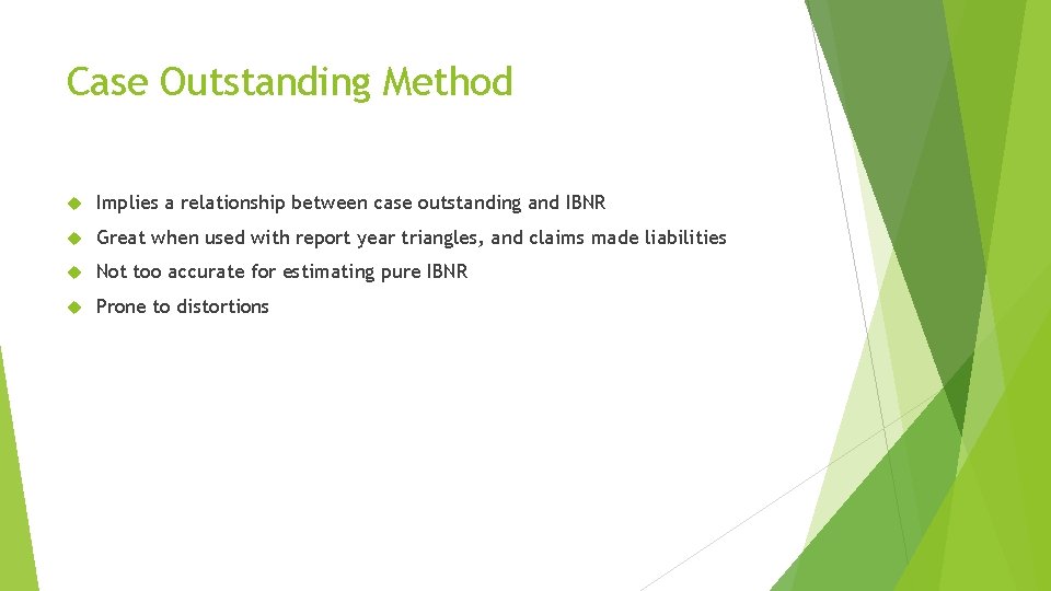 Case Outstanding Method Implies a relationship between case outstanding and IBNR Great when used