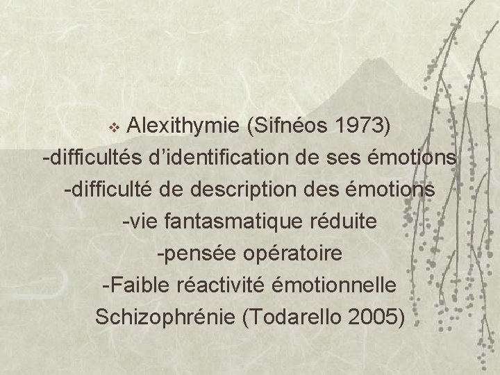 Alexithymie (Sifnéos 1973) -difficultés d’identification de ses émotions -difficulté de description des émotions -vie