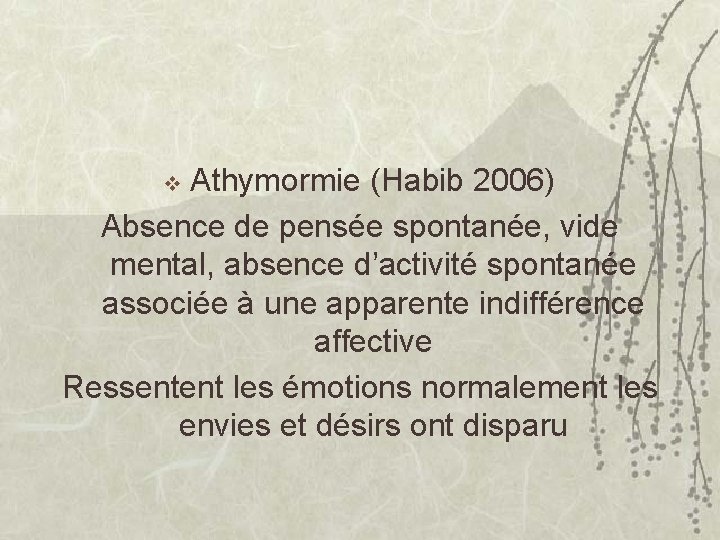Athymormie (Habib 2006) Absence de pensée spontanée, vide mental, absence d’activité spontanée associée à