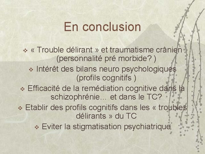 En conclusion « Trouble délirant » et traumatisme crânien (personnalité pré morbide? ) v