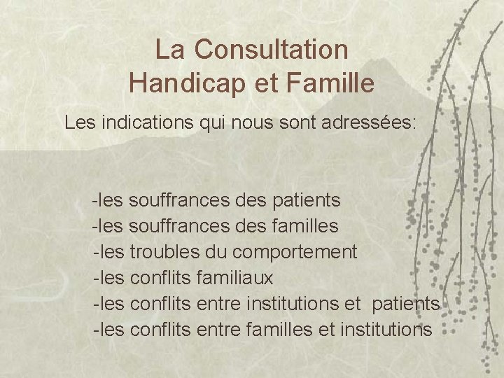 La Consultation Handicap et Famille Les indications qui nous sont adressées: -les souffrances des