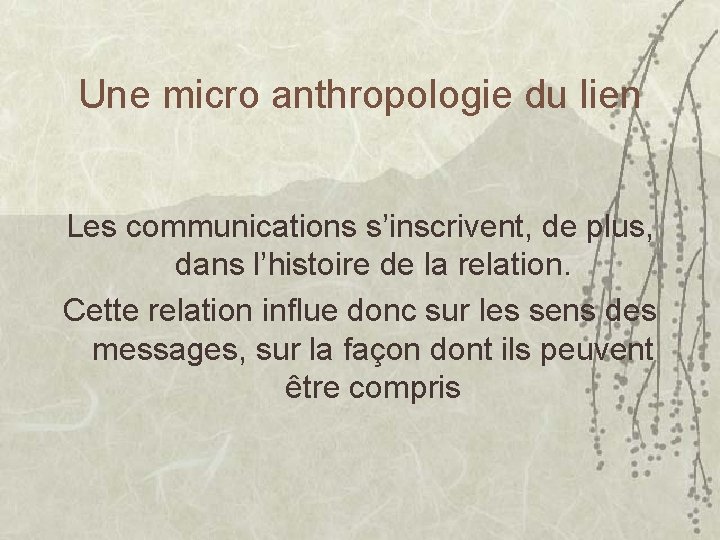 Une micro anthropologie du lien Les communications s’inscrivent, de plus, dans l’histoire de la