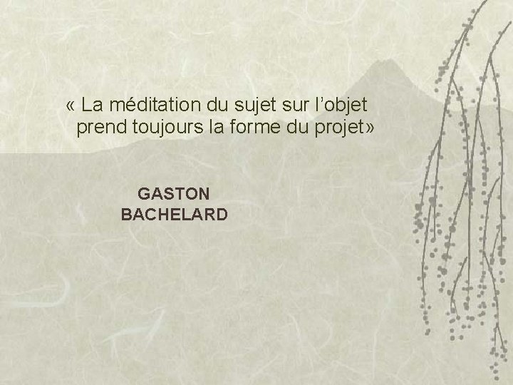  « La méditation du sujet sur l’objet prend toujours la forme du projet»