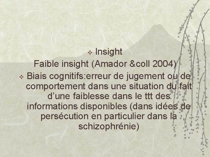 Insight Faible insight (Amador &coll 2004) v Biais cognitifs: erreur de jugement ou de