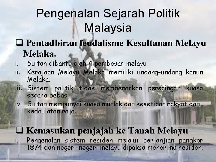 Pengenalan Sejarah Politik Malaysia q Pentadbiran feudalisme Kesultanan Melayu Melaka. i. Sultan dibantu oleh