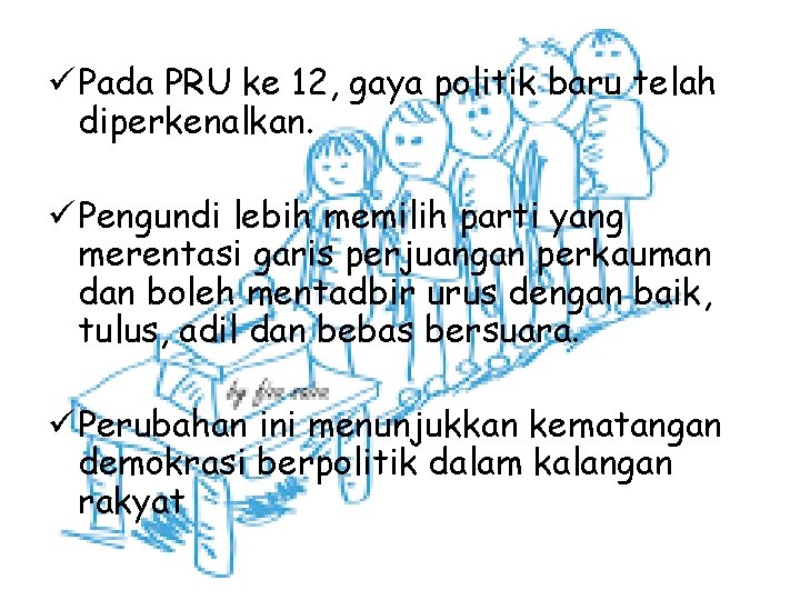 ü Pada PRU ke 12, gaya politik baru telah diperkenalkan. ü Pengundi lebih memilih