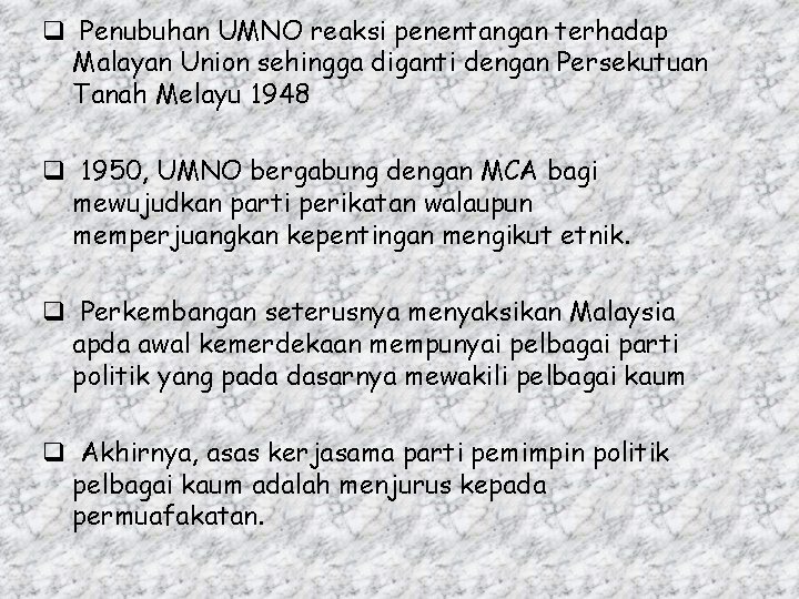 q Penubuhan UMNO reaksi penentangan terhadap Malayan Union sehingga diganti dengan Persekutuan Tanah Melayu