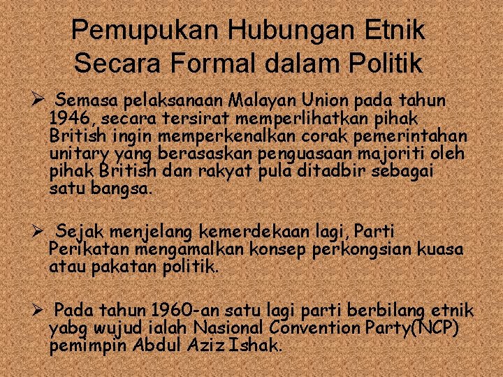 Pemupukan Hubungan Etnik Secara Formal dalam Politik Ø Semasa pelaksanaan Malayan Union pada tahun